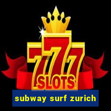 subway surf zurich