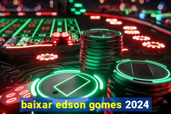 baixar edson gomes 2024