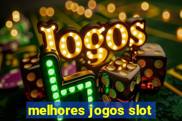 melhores jogos slot