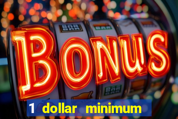 1 dollar minimum deposit casino