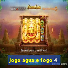 jogo agua e fogo 4