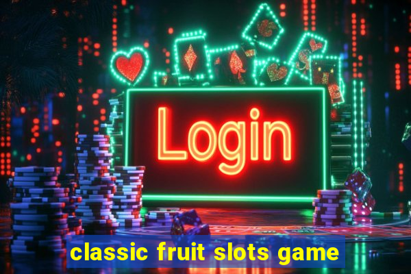 classic fruit slots game