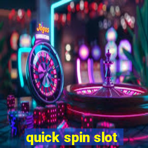 quick spin slot