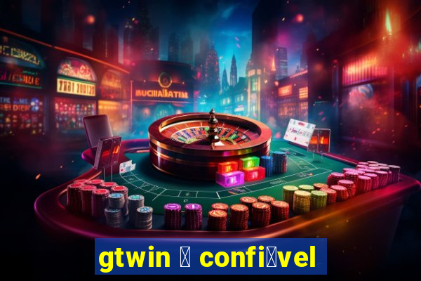 gtwin 茅 confi谩vel