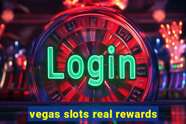 vegas slots real rewards