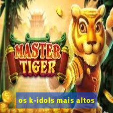 os k-idols mais altos