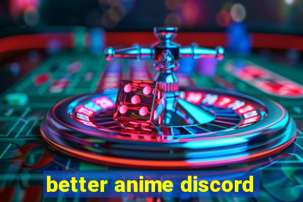 better anime discord