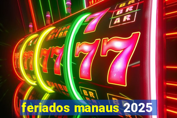 feriados manaus 2025