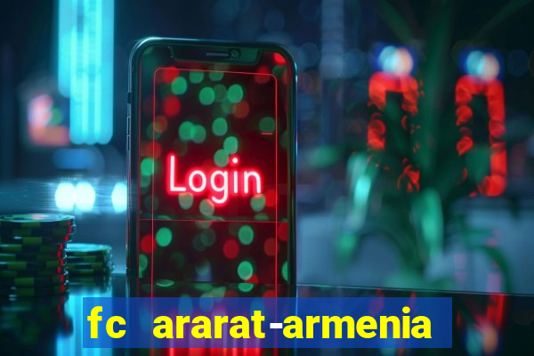 fc ararat-armenia fc noah