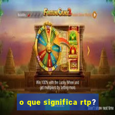 o que significa rtp?