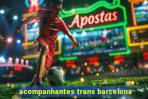 acompanhantes trans barcelona