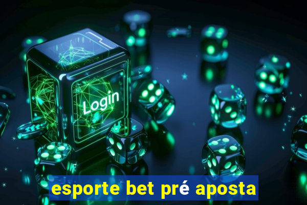 esporte bet pré aposta