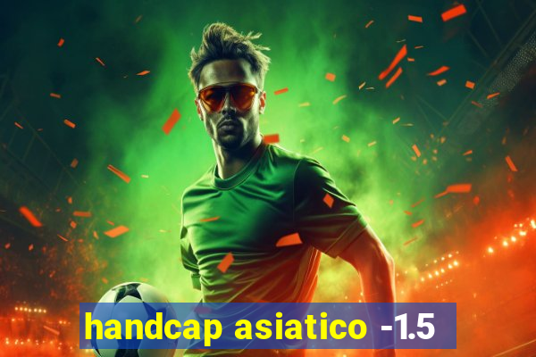 handcap asiatico -1.5