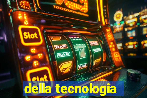 della tecnologia