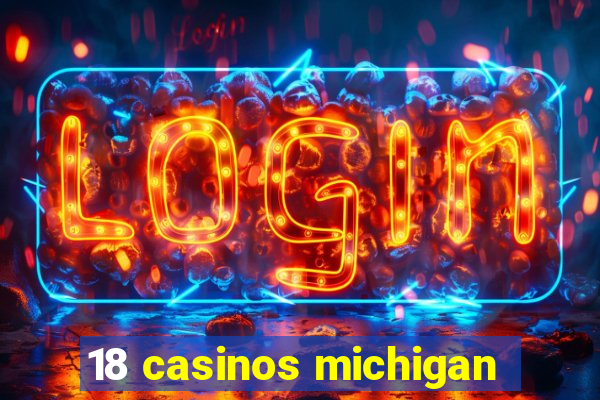 18 casinos michigan