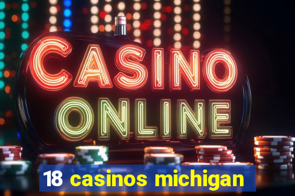 18 casinos michigan