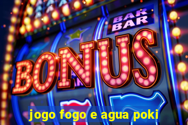 jogo fogo e agua poki