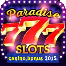 casino bonus 2015