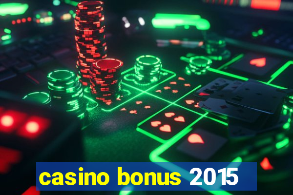 casino bonus 2015