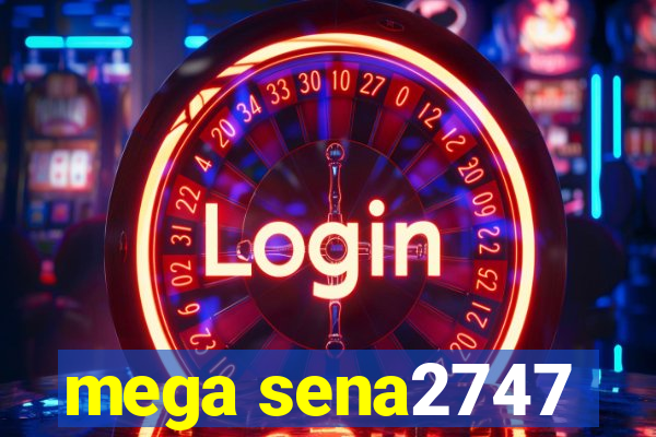 mega sena2747