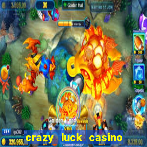 crazy luck casino no deposit bonus 2024