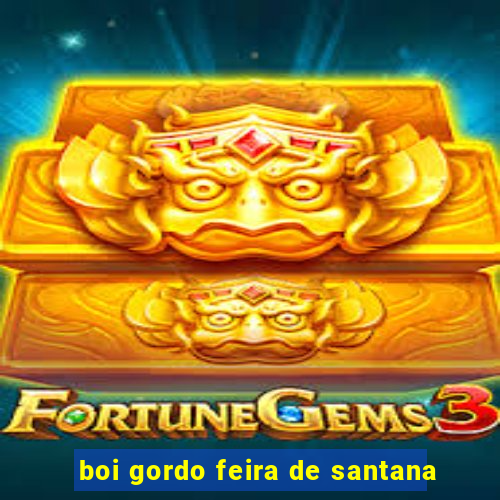 boi gordo feira de santana