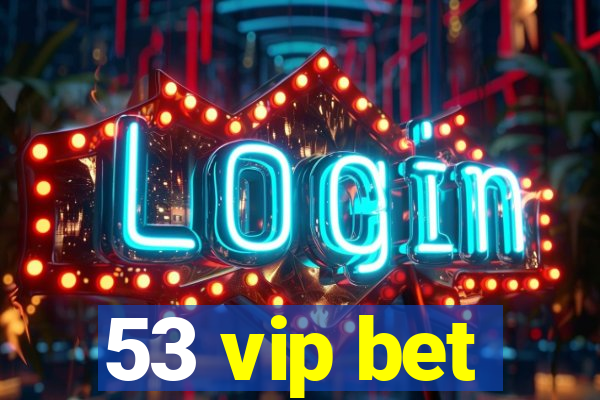 53 vip bet