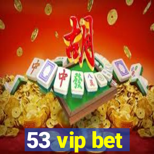 53 vip bet