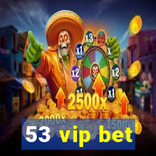 53 vip bet