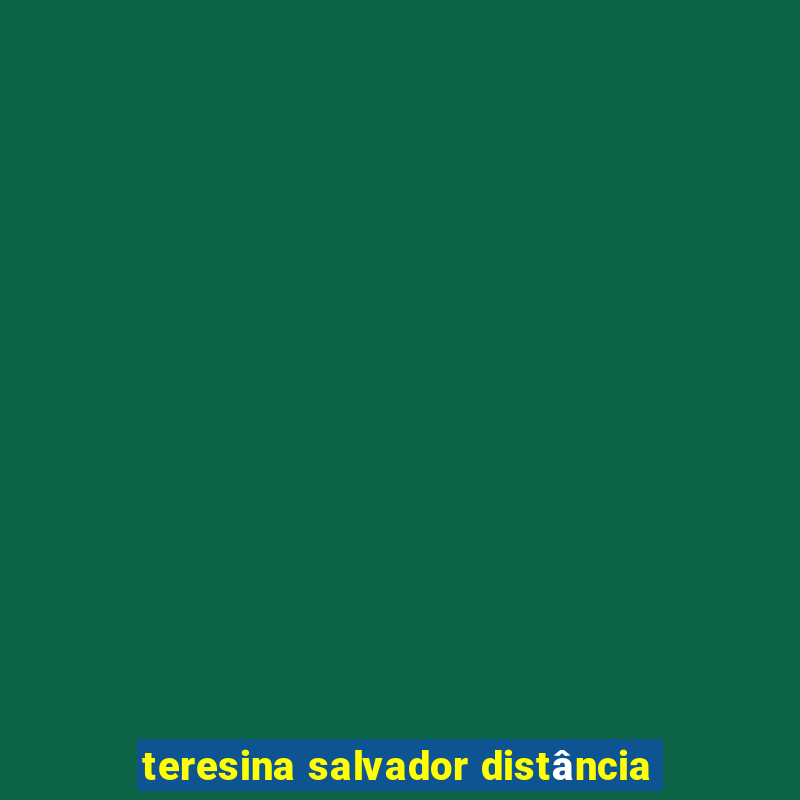 teresina salvador distância