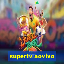 supertv aovivo