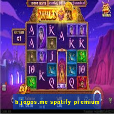 b jogos.me spotify premium