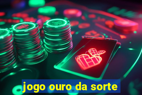 jogo ouro da sorte