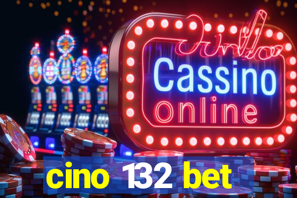 cino 132 bet