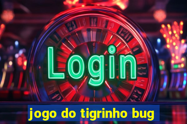 jogo do tigrinho bug