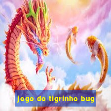 jogo do tigrinho bug