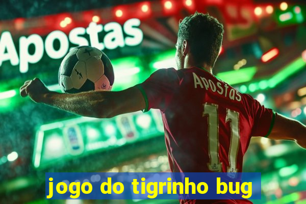 jogo do tigrinho bug