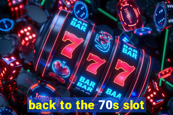 back to the 70s slot