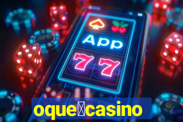 oque茅casino