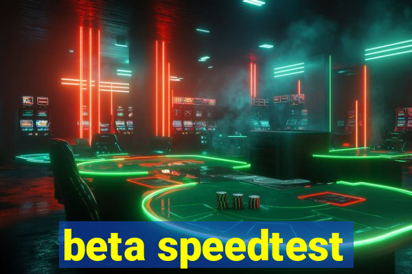 beta speedtest