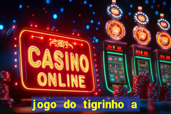 jogo do tigrinho a partir de r$ 1