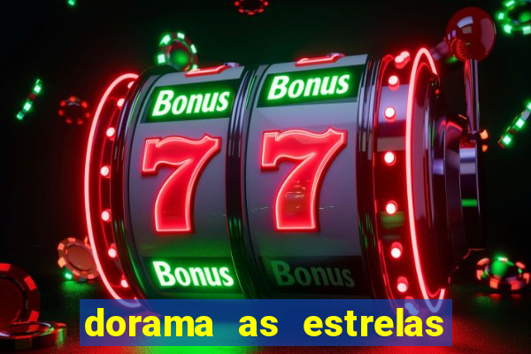 dorama as estrelas nao sao tao brilhantes quanto voce