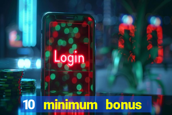 10 minimum bonus code casino