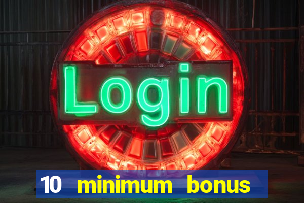 10 minimum bonus code casino