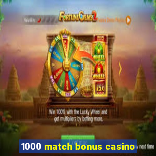 1000 match bonus casino