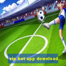 vip bet app download