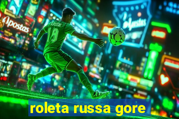 roleta russa gore