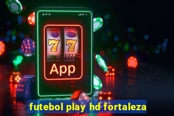 futebol play hd fortaleza