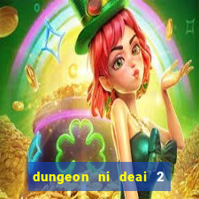 dungeon ni deai 2 temporada dublado