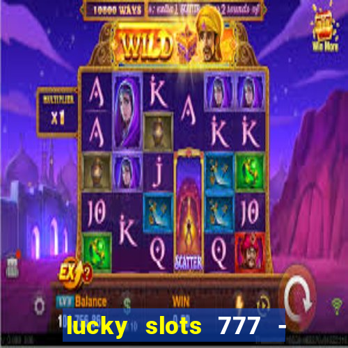 lucky slots 777 - free download